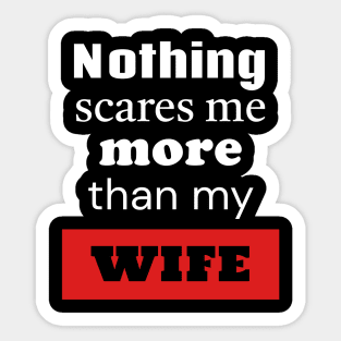 Nothing Scares Me More Than My Wife Sticker